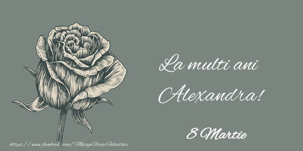Felicitari de 8 Martie - Trandafiri | La multi ani Alexandra! 8 Martie