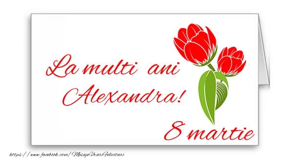 Felicitari de 8 Martie - Flori | La multi ani Alexandra!