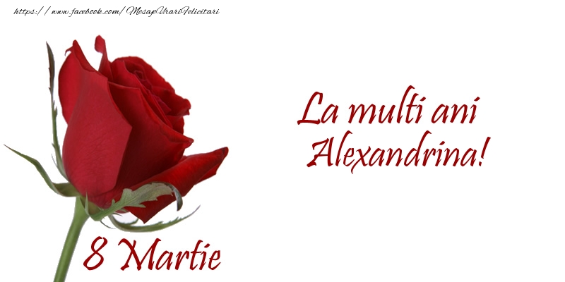  Felicitari de 8 Martie - Trandafiri | La multi ani Alexandrina! 8 Martie