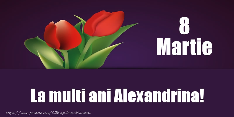 Felicitari de 8 Martie - Lalele | 8 Martie La multi ani Alexandrina!