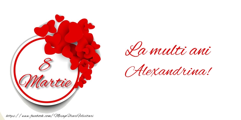 Felicitari de 8 Martie - ❤️❤️❤️ Inimioare | 8 Martie La multi ani Alexandrina!