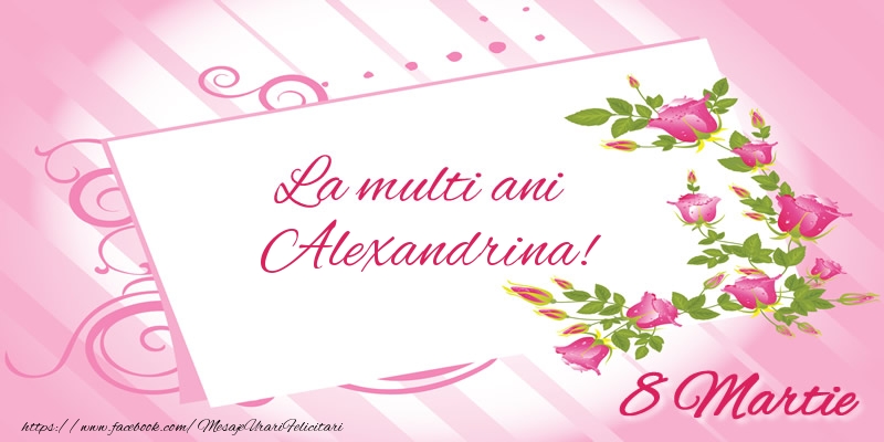 Felicitari de 8 Martie - Flori | La multi ani Alexandrina! 8 Martie