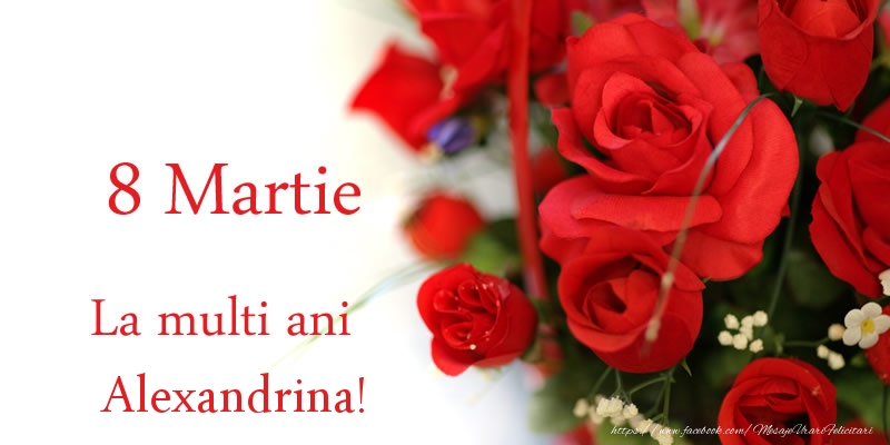  Felicitari de 8 Martie - Trandafiri | 8 Martie La multi ani Alexandrina!