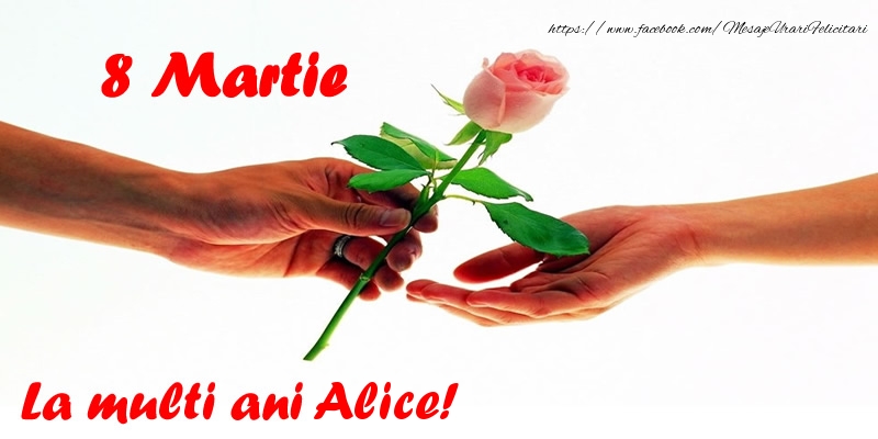 Felicitari de 8 Martie - Flori | 8 Martie La multi ani Alice!