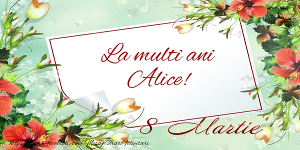 Felicitari de 8 Martie - Flori | La multi ani Alice! de 8 Martie