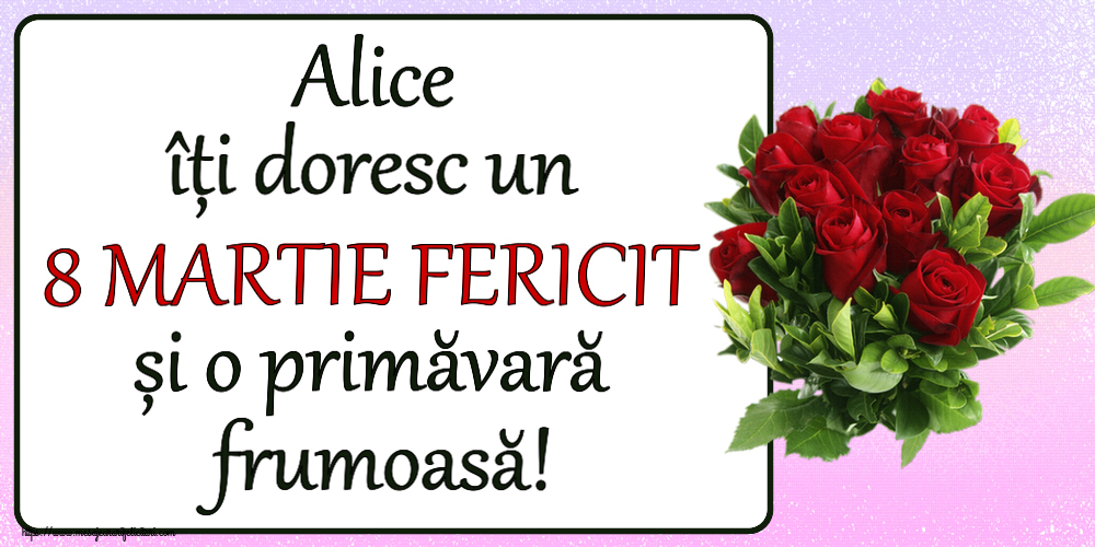Felicitari de 8 Martie - Alice îți doresc un 8 MARTIE FERICIT și o primăvară frumoasă! ~ trandafiri roșii