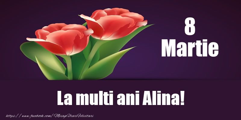 Felicitari de 8 Martie - Flori | 8 Martie La multi ani Alina!