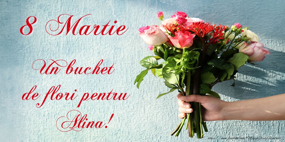 Felicitari de 8 Martie -  8 Martie Un buchet de flori pentru Alina!