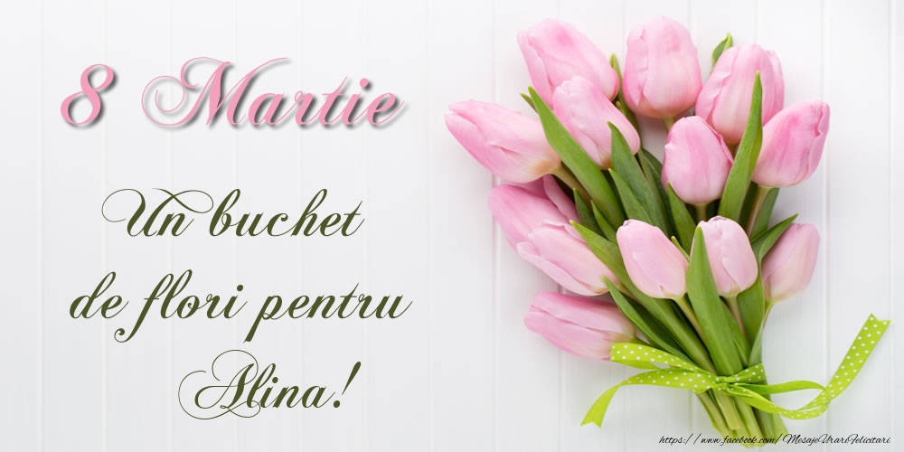 Felicitari de 8 Martie -  8 Martie Un buchet de flori pentru Alina!