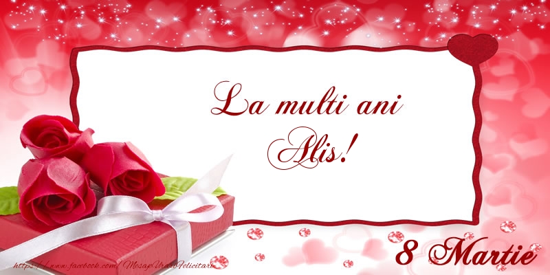 Felicitari de 8 Martie - Cadou & Trandafiri | La multi ani Alis! 8 Martie