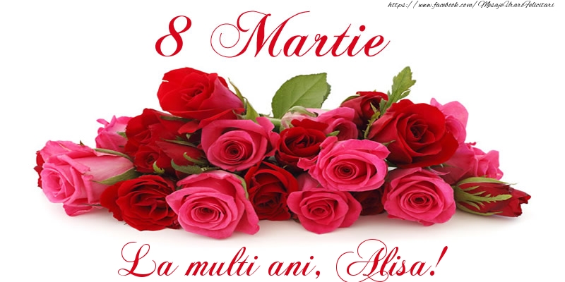 Felicitari de 8 Martie -  Felicitare cu trandafiri de 8 Martie La multi ani, Alisa!