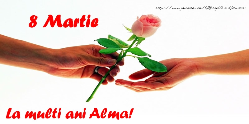 Felicitari de 8 Martie - Flori | 8 Martie La multi ani Alma!