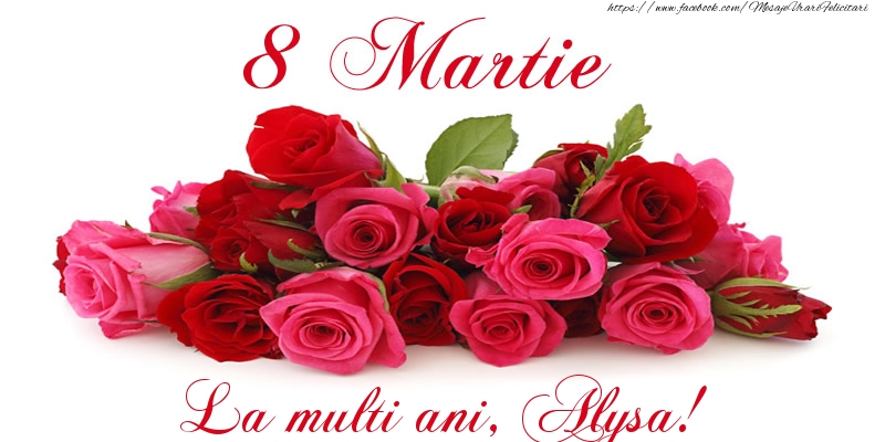 Felicitari de 8 Martie -  Felicitare cu trandafiri de 8 Martie La multi ani, Alysa!