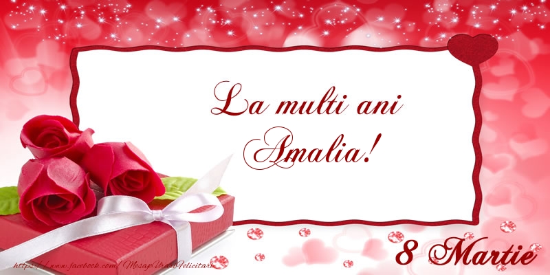 Felicitari de 8 Martie - Cadou & Trandafiri | La multi ani Amalia! 8 Martie