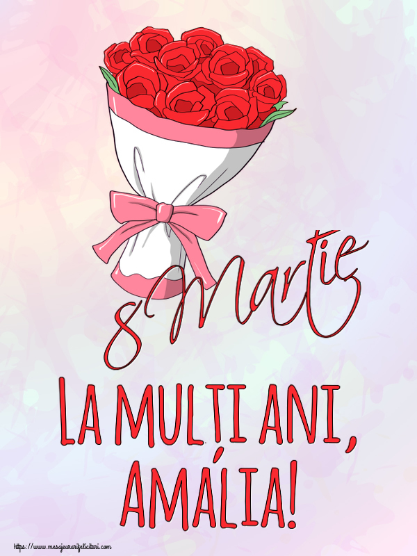 Felicitari de 8 Martie - 8 Martie La mulți ani, Amalia!