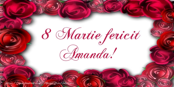 Felicitari de 8 Martie - Trandafiri | 8 Martie Fericit Amanda!