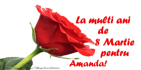 Felicitari de 8 Martie - Trandafiri | La multi ani de 8 Martie pentru Amanda!