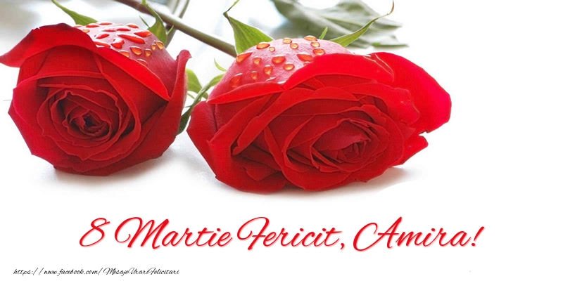 Felicitari de 8 Martie - Trandafiri | 8 Martie Fericit, Amira!