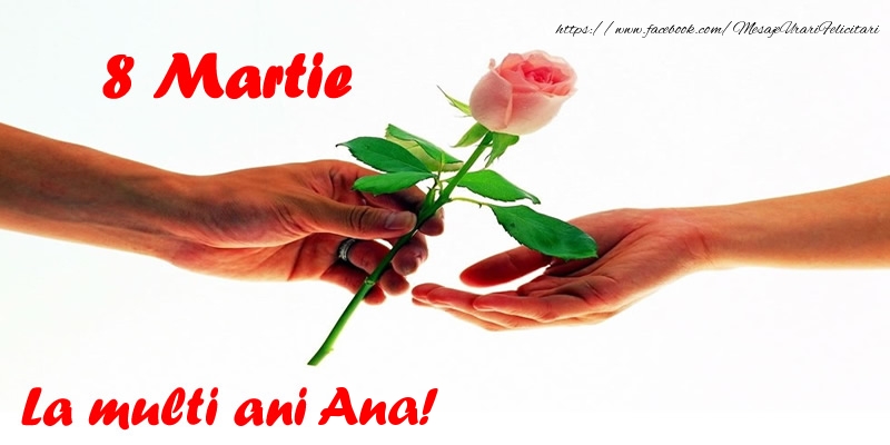 Felicitari de 8 Martie - Flori | 8 Martie La multi ani Ana!