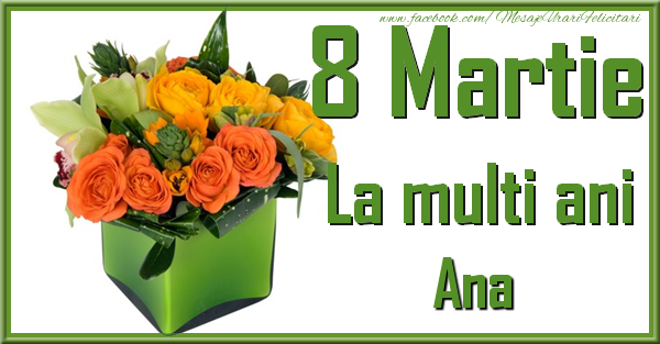 Felicitari de 8 Martie - Trandafiri | 8 Martie. La multi ani Ana