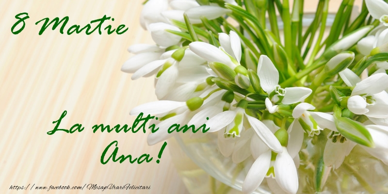 Felicitari de 8 Martie - Ghiocei | 8 Martie La multi ani Ana!