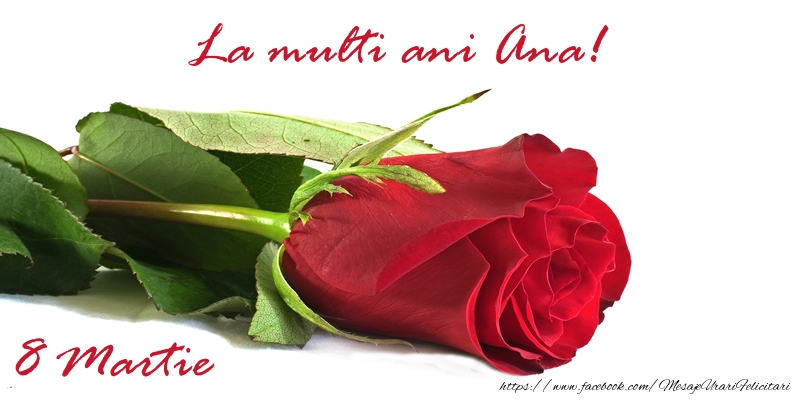 Felicitari de 8 Martie - Trandafiri | La multi ani Ana!