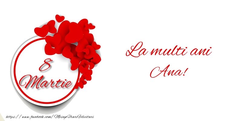 Felicitari de 8 Martie - ❤️❤️❤️ Inimioare | 8 Martie La multi ani Ana!