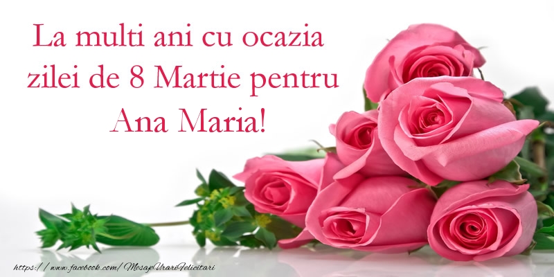Felicitari de 8 Martie - Trandafiri | La multi ani cu ocazia zilei de 8 Martie pentru Ana Maria!