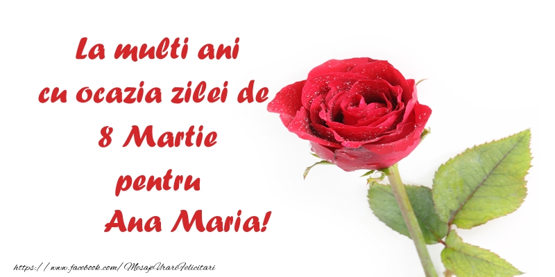 Felicitari de 8 Martie - La multi ani cu ocazia zilei de  8 Martie pentru Ana Maria!