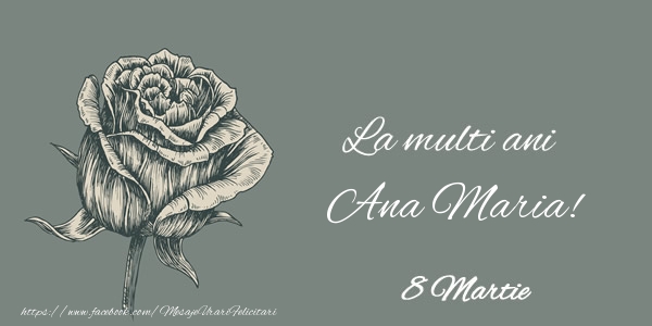 Felicitari de 8 Martie - La multi ani Ana Maria! 8 Martie
