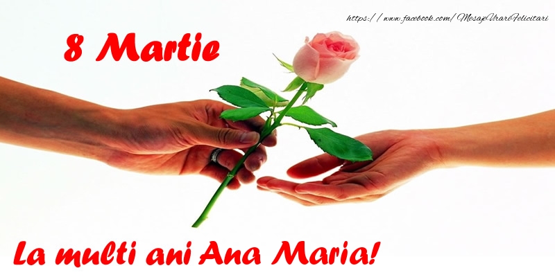 Felicitari de 8 Martie - Flori | 8 Martie La multi ani Ana Maria!
