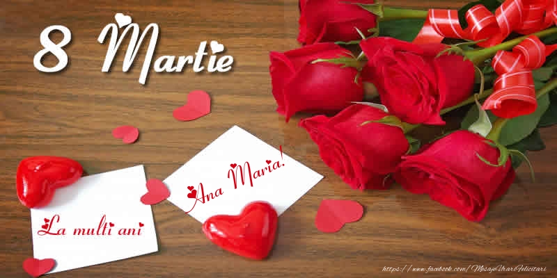 Felicitari de 8 Martie - ❤️❤️❤️ Inimioare & Trandafiri | 8 Martie La multi ani Ana Maria!