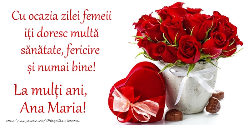 Felicitari de 8 Martie - Trandafiri | Cu ocazia zilei femeii iți doresc multă sănătate, fericire și numai bine! La mulți ani, Ana Maria!