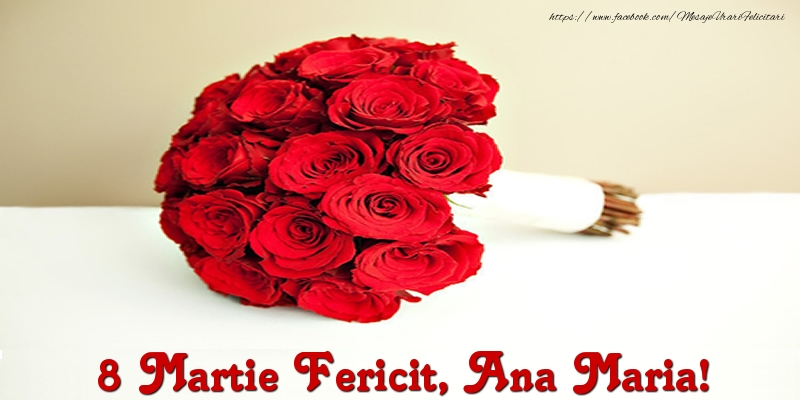 Felicitari de 8 Martie - 8 Martie Fericit, Ana Maria!