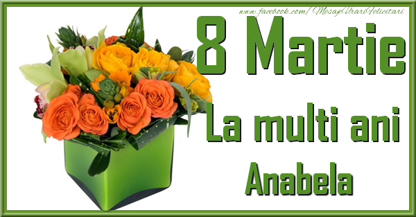 Felicitari de 8 Martie - Trandafiri | 8 Martie. La multi ani Anabela
