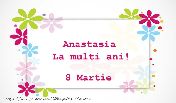 Felicitari de 8 Martie - Flori | Anastasia La multi ani! 8 martie