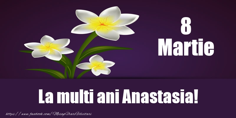 Felicitari de 8 Martie - 8 Martie La multi ani Anastasia!