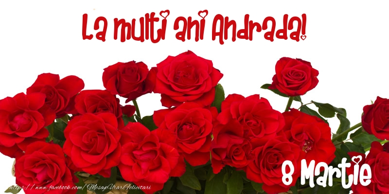Felicitari de 8 Martie - Trandafiri | La multi ani Andrada! 8 Martie