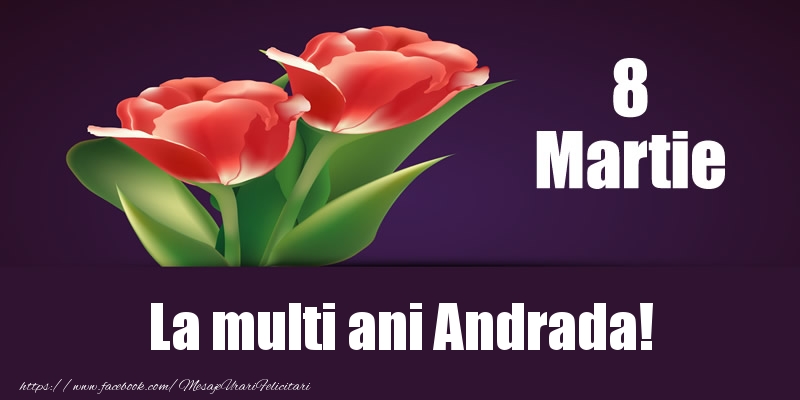 Felicitari de 8 Martie - Flori | 8 Martie La multi ani Andrada!