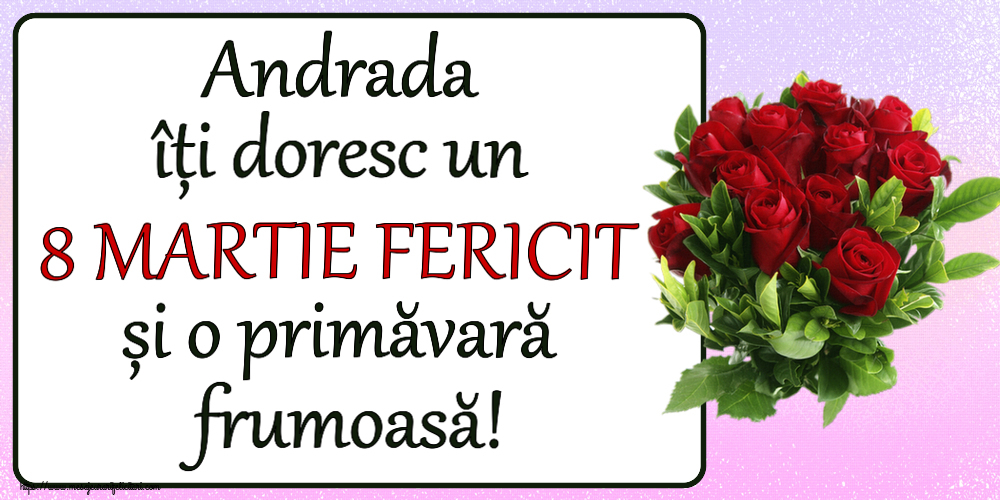 Felicitari de 8 Martie - Andrada îți doresc un 8 MARTIE FERICIT și o primăvară frumoasă! ~ trandafiri roșii