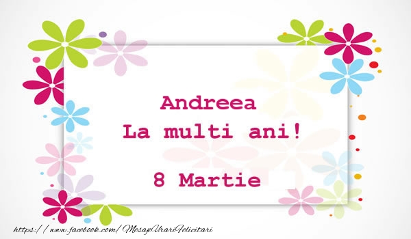 Felicitari de 8 Martie - Flori | Andreea La multi ani! 8 martie