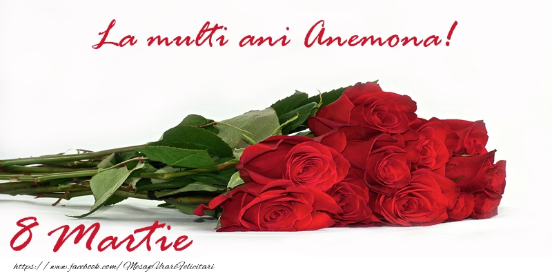 Felicitari de 8 Martie - Trandafiri | La multi ani Anemona! 8 Martie