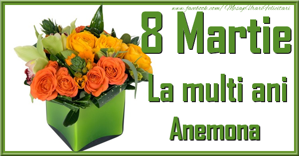 Felicitari de 8 Martie - Trandafiri | 8 Martie. La multi ani Anemona