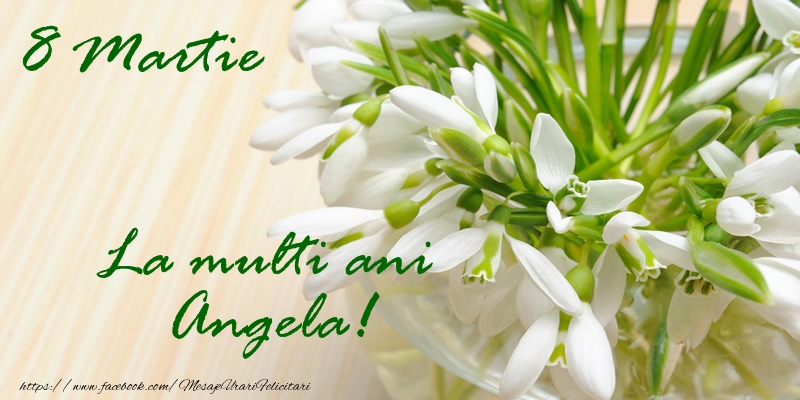 Felicitari de 8 Martie - Ghiocei | 8 Martie La multi ani Angela!
