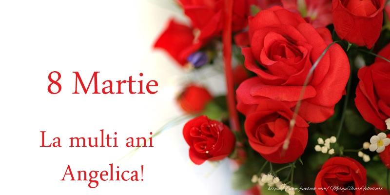 Felicitari de 8 Martie - 8 Martie La multi ani Angelica!