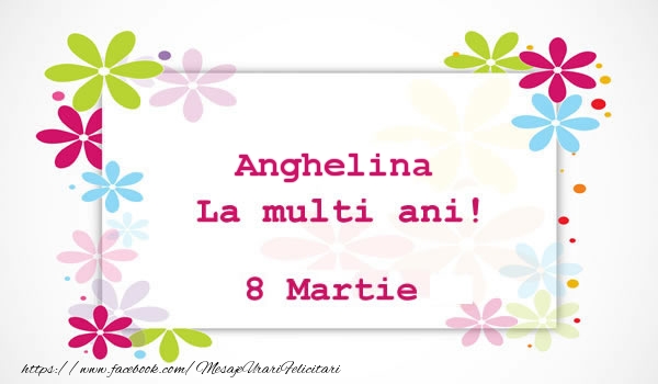 Felicitari de 8 Martie - Anghelina La multi ani! 8 martie