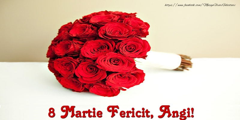 Felicitari de 8 Martie - Trandafiri | 8 Martie Fericit, Angi!
