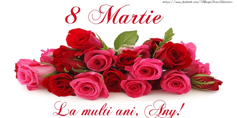 Felicitari de 8 Martie -  Felicitare cu trandafiri de 8 Martie La multi ani, Any!