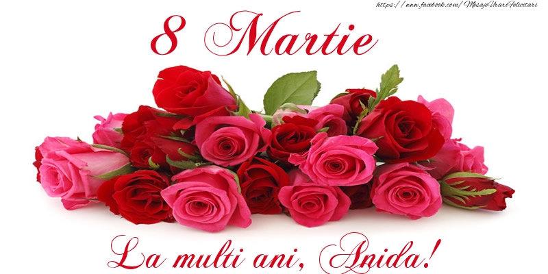 Felicitari de 8 Martie -  Felicitare cu trandafiri de 8 Martie La multi ani, Anida!