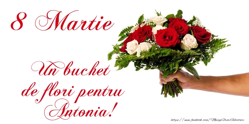 Felicitari de 8 Martie - 8 Martie Un buchet de flori pentru Antonia!